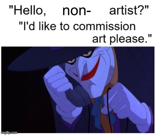 Joker Phone "Hello X Artist" | non- | image tagged in joker phone hello x artist | made w/ Imgflip meme maker