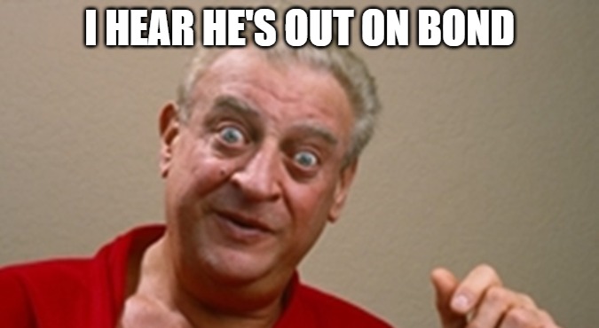 I HEAR HE'S OUT ON BOND | made w/ Imgflip meme maker