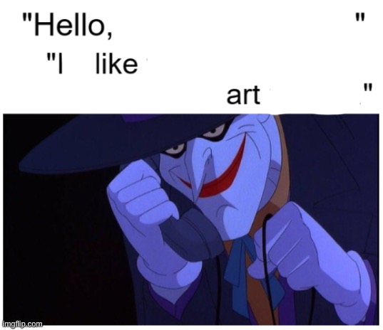 Joker Phone "Hello X Artist" | image tagged in joker phone hello x artist | made w/ Imgflip meme maker