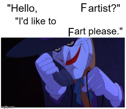 Joker Phone "Hello X Artist" | F; F | image tagged in joker phone hello x artist | made w/ Imgflip meme maker