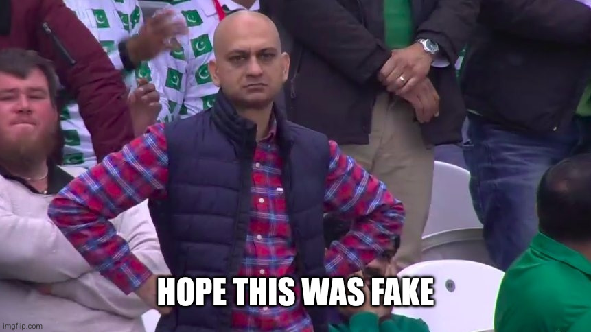 Disappointed Muhammad Sarim Akhtar | HOPE THIS WAS FAKE | image tagged in disappointed muhammad sarim akhtar | made w/ Imgflip meme maker