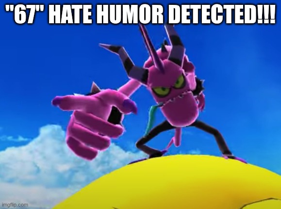 Pointing Zazz | "67" HATE HUMOR DETECTED!!! | image tagged in pointing zazz | made w/ Imgflip meme maker
