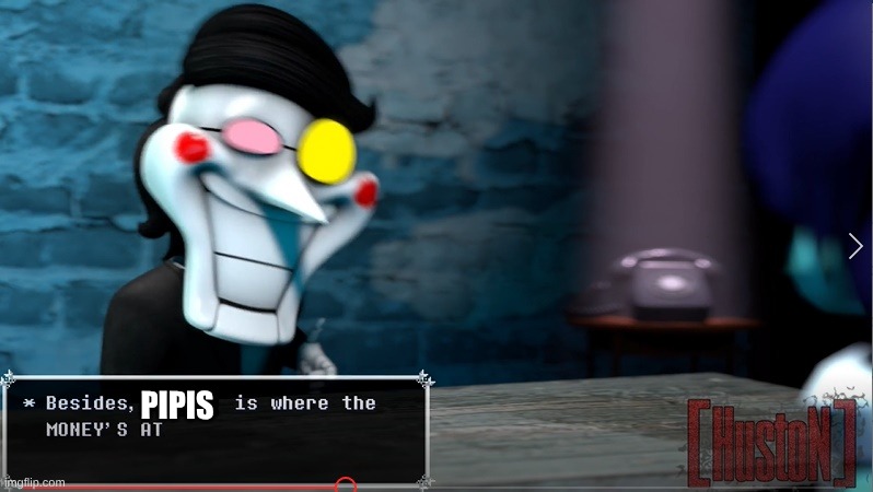 SPAMTONS TELLS YOU WHERE THE MONEY IS | PIPIS | image tagged in spamtons tells you where the money is | made w/ Imgflip meme maker
