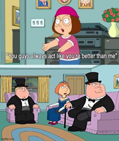 Always better than me | image tagged in always better than me | made w/ Imgflip meme maker