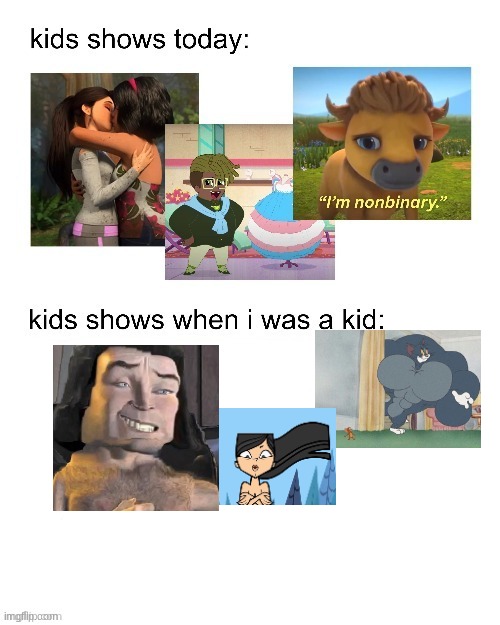 kids shows when I was a kid: | image tagged in kids shows when i was a kid | made w/ Imgflip meme maker