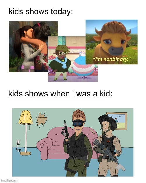 kids shows when I was a kid: | image tagged in kids shows when i was a kid | made w/ Imgflip meme maker