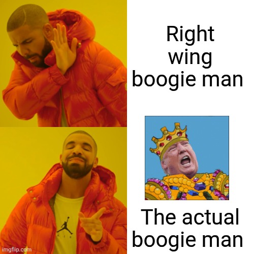 Drake Hotline Bling Meme | Right wing boogie man The actual boogie man | image tagged in memes,drake hotline bling | made w/ Imgflip meme maker