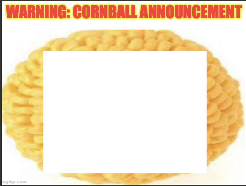 High Quality cornball announcement Blank Meme Template