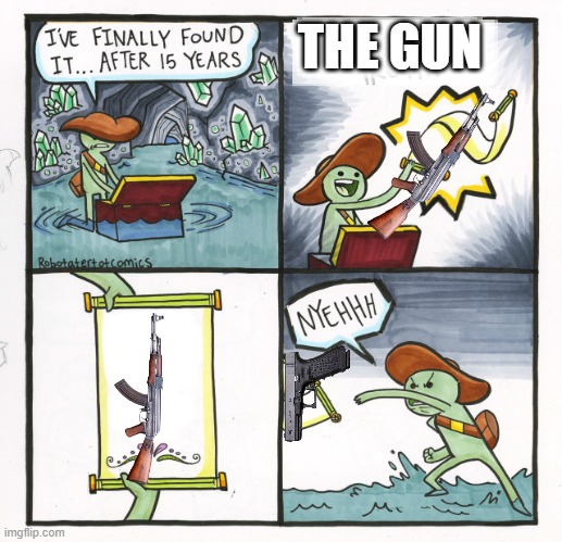 the good gun | THE GUN | image tagged in memes,the scroll of truth | made w/ Imgflip meme maker