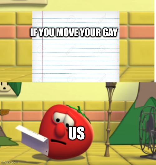 why do kids come up with this | IF YOU MOVE YOUR GAY; US | image tagged in bob looking at script,gay | made w/ Imgflip meme maker