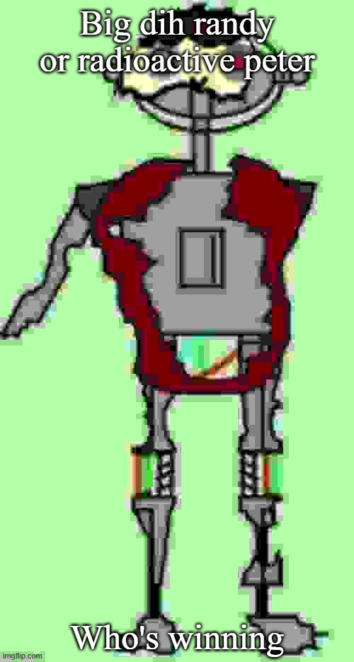 Timmy tough knuckles Far more function | Big dih randy or radioactive peter; Who's winning | image tagged in timmy tough knuckles far more function | made w/ Imgflip meme maker