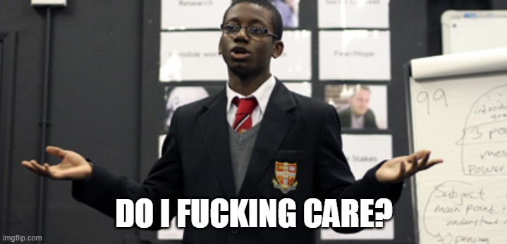 Do I Care Doe | DO I FUCKING CARE? | image tagged in do i care doe | made w/ Imgflip meme maker
