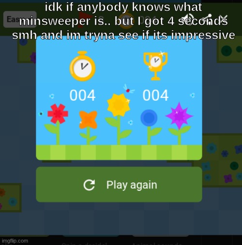 i got super lucky fr | idk if anybody knows what minsweeper is.. but I got 4 seconds smh and im tryna see if its impressive | image tagged in stuff,minesweeper | made w/ Imgflip meme maker