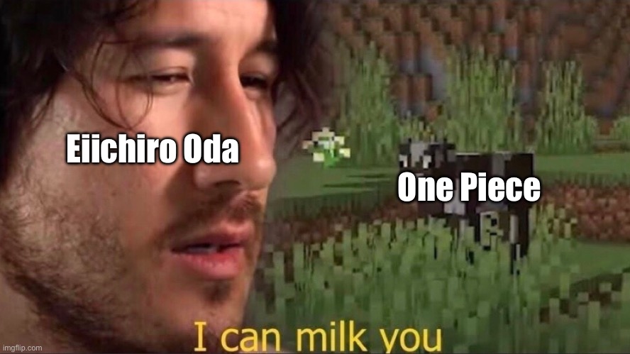 I can milk you (template) | One Piece; Eiichiro Oda | image tagged in i can milk you template,milking the cow,one piece,anime | made w/ Imgflip meme maker