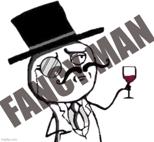 FANCY MAN | made w/ Imgflip meme maker
