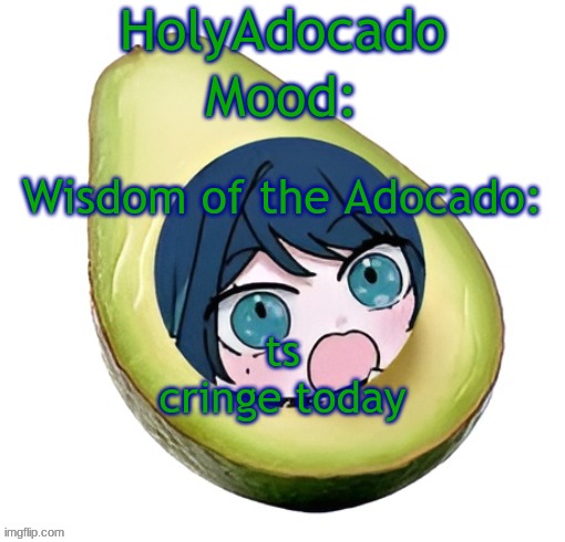 Holy Adocado! | ts cringe today | image tagged in holy adocado | made w/ Imgflip meme maker