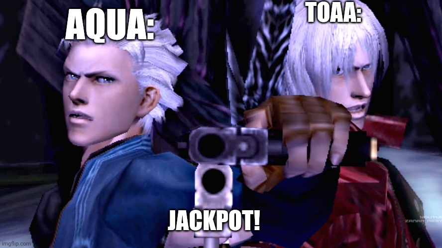 TOAA: JACKPOT! AQUA: | made w/ Imgflip meme maker