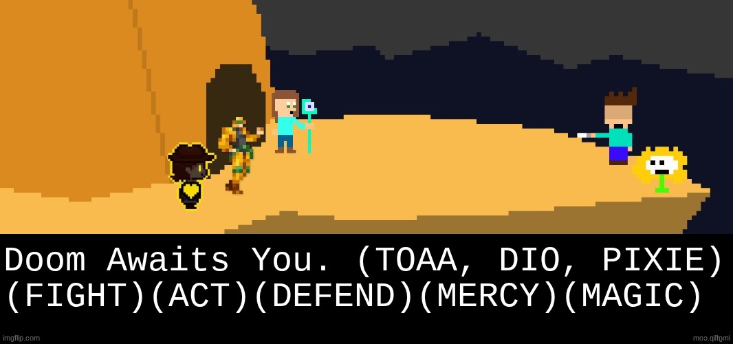 Gabriel and Aqua removed from the fight due to being op. cast your move, toaa and Gabriel. | Doom Awaits You. (TOAA, DIO, PIXIE)
(FIGHT)(ACT)(DEFEND)(MERCY)(MAGIC) | image tagged in battle,dark virus,virus war | made w/ Imgflip meme maker