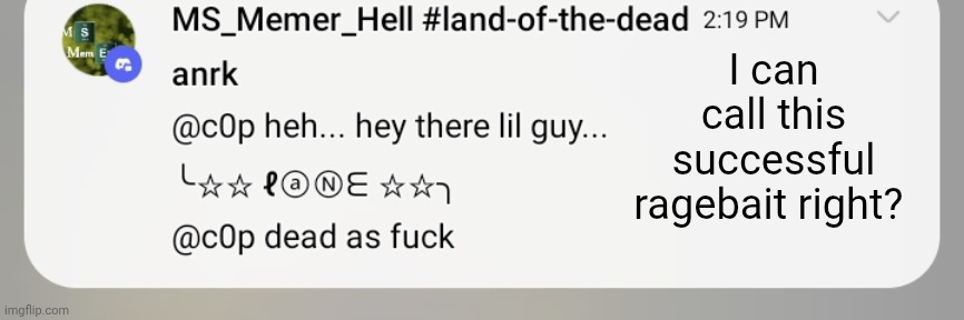 I can call this successful ragebait right? | made w/ Imgflip meme maker