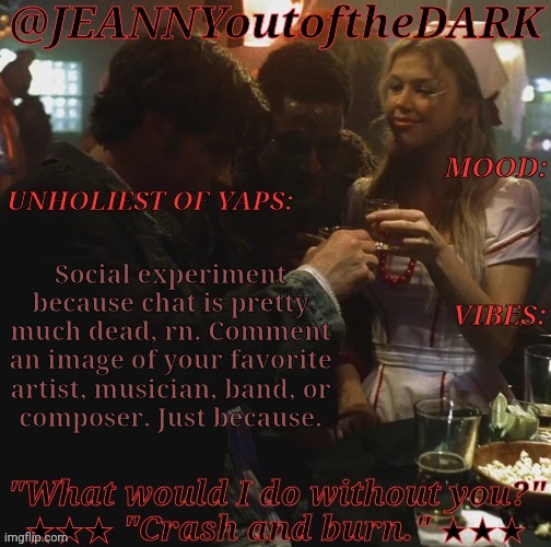 I Wanna See The Responses & The Various Music Tastes Of MSMG | Social experiment
because chat is pretty
much dead, rn. Comment
an image of your favorite
artist, musician, band, or
composer. Just because. | image tagged in spn og trio jo2td,social experiment,msmg,music,artists,composers | made w/ Imgflip meme maker