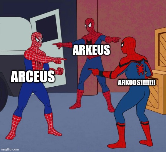 Spider Man Triple | ARKEUS; ARCEUS; ARKOOS!!!!!!!! | image tagged in spider man triple | made w/ Imgflip meme maker