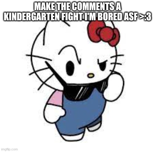 OkButNoWhyIsJakeGillanLwkFineAsfAndSameWithMoonShingunLikeDude | MAKE THE COMMENTS A KINDERGARTEN FIGHT I'M BORED ASF >:3 | image tagged in uhrm deh fawk | made w/ Imgflip meme maker