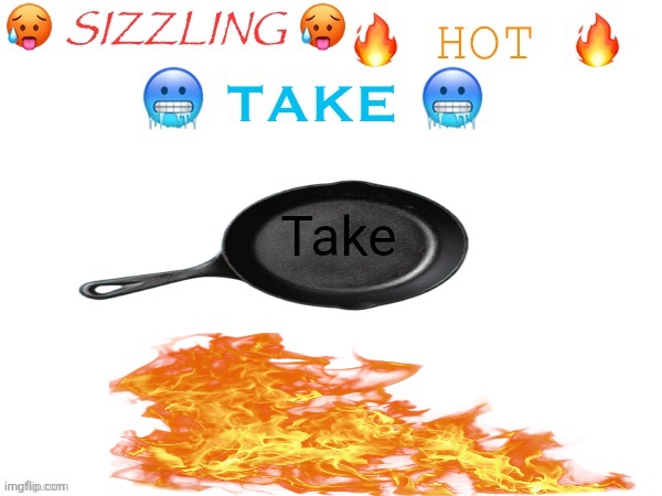 I regret searching pan in image | Take | image tagged in sizzling hot take,unfunny | made w/ Imgflip meme maker