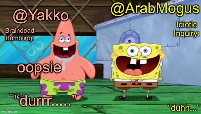 Yakko and ArabMogus’s shared temp | oopsie | image tagged in yakko and arabmogus s shared temp | made w/ Imgflip meme maker