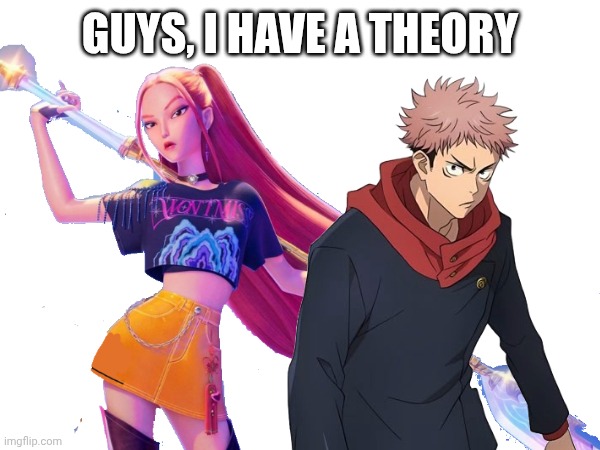I can't put my finger on it... | GUYS, I HAVE A THEORY | image tagged in guys i have a theory,kpop demon hunters,jujutsu kaisen,relatives | made w/ Imgflip meme maker
