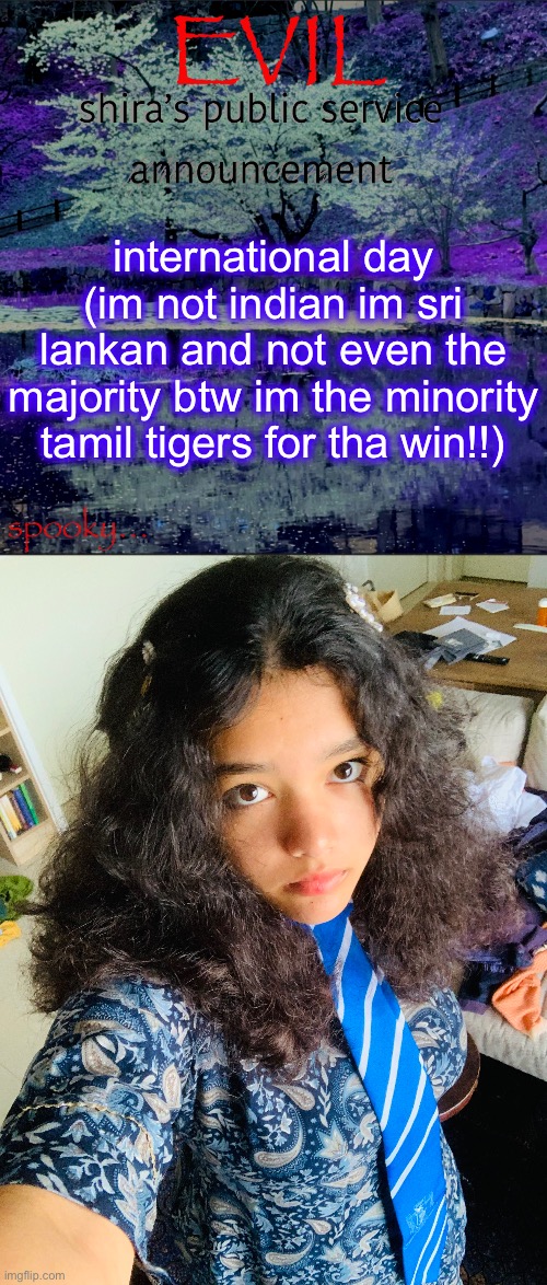 international day (im not indian im sri lankan and not even the majority btw im the minority tamil tigers for tha win!!) | image tagged in shira temp | made w/ Imgflip meme maker