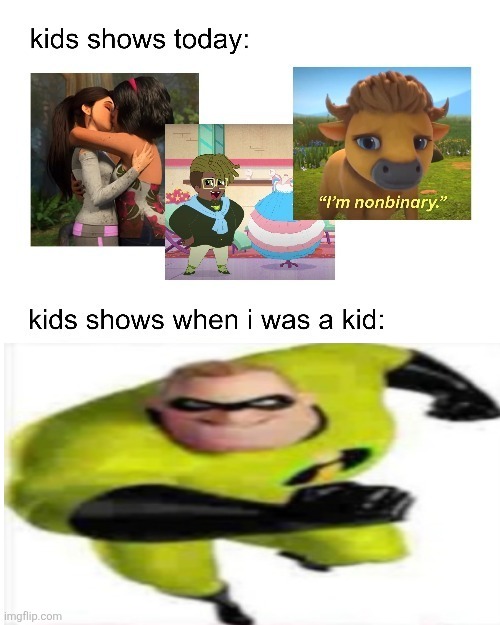 Kids shows need a hero! | image tagged in kids shows when i was a kid,incredible gassy,dank memes | made w/ Imgflip meme maker