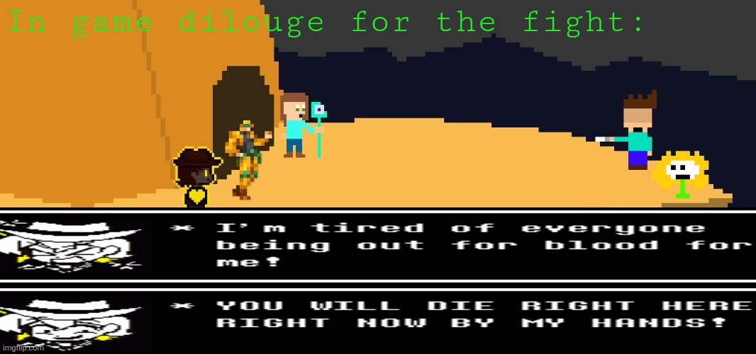battle | In game dilouge for the fight: | image tagged in battle | made w/ Imgflip meme maker