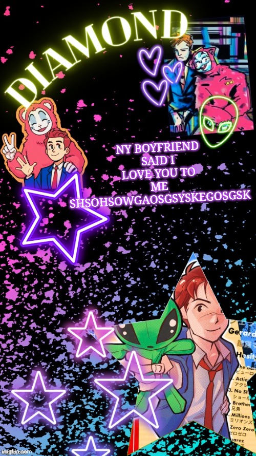 Diamond's Hesitant Alien temp ! ! (TYSM DISCO!!!) | NY BOYFRIEND SAID I LOVE YOU TO ME SHSOHSOWGAOSGSYSKEGOSGSK | image tagged in diamond's hesitant alien temp tysm disco | made w/ Imgflip meme maker