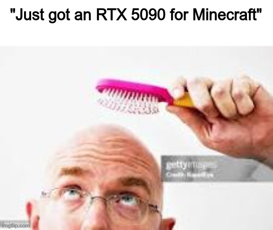"Just got an RTX 5090 for Minecraft" | made w/ Imgflip meme maker