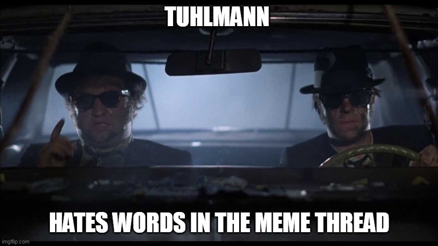 Blues Brothers Car | TUHLMANN; HATES WORDS IN THE MEME THREAD | image tagged in blues brothers car | made w/ Imgflip meme maker