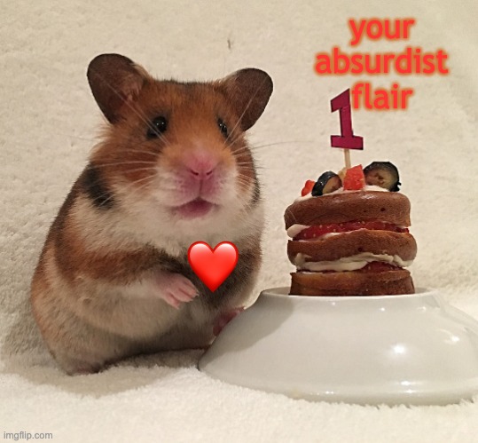 Hamster cake | your
absurdist
flair | image tagged in hamster cake | made w/ Imgflip meme maker