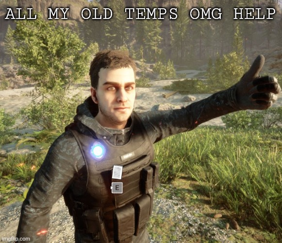 . | ALL MY OLD TEMPS OMG HELP | made w/ Imgflip meme maker