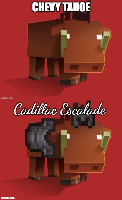 Netherite Hoglin | CHEVY TAHOE; Cadillac Escalade | image tagged in netherite hoglin | made w/ Imgflip meme maker