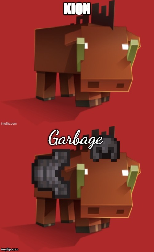 Netherite Hoglin | KION; Garbage | image tagged in netherite hoglin | made w/ Imgflip meme maker