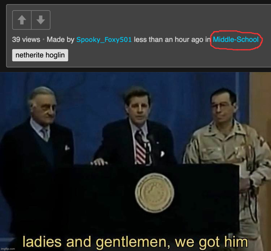 image tagged in ladies and gentlemen we got him | made w/ Imgflip meme maker