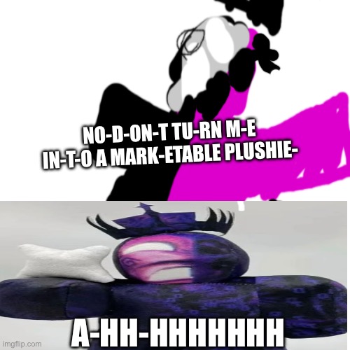 Noli plush | NO-D-ON-T TU-RN M-E IN-T-O A MARK-ETABLE PLUSHIE-; A-HH-HHHHHHH | made w/ Imgflip meme maker