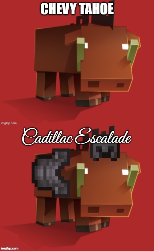 Netherite Hoglin | CHEVY TAHOE; Cadillac Escalade | image tagged in netherite hoglin | made w/ Imgflip meme maker