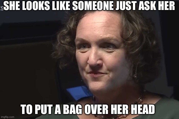 Katie Porters | SHE LOOKS LIKE SOMEONE JUST ASK HER; TO PUT A BAG OVER HER HEAD | image tagged in katie porters,politics lol,politics,political meme,funny | made w/ Imgflip meme maker