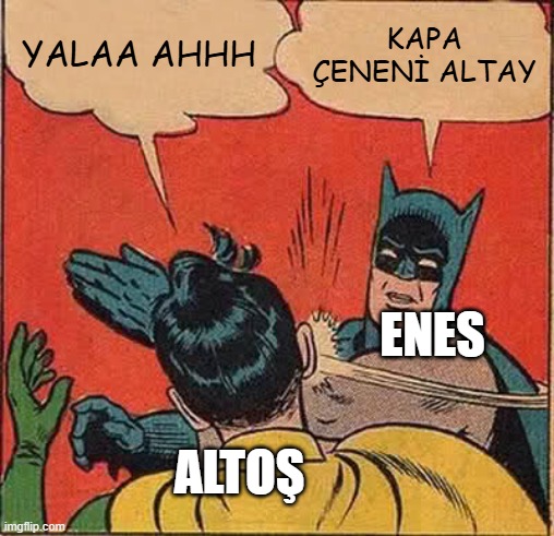 YALAA AHHH KAPA ÇENENİ ALTAY ENES ALTOŞ | image tagged in memes,batman slapping robin | made w/ Imgflip meme maker