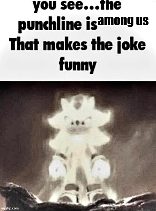 Shadow explains the joke | among us | image tagged in shadow explains the joke | made w/ Imgflip meme maker