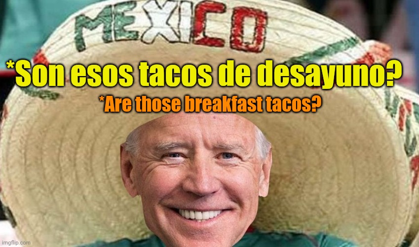 Mexican Joe | *Son esos tacos de desayuno? *Are those breakfast tacos? | image tagged in mexican joe | made w/ Imgflip meme maker