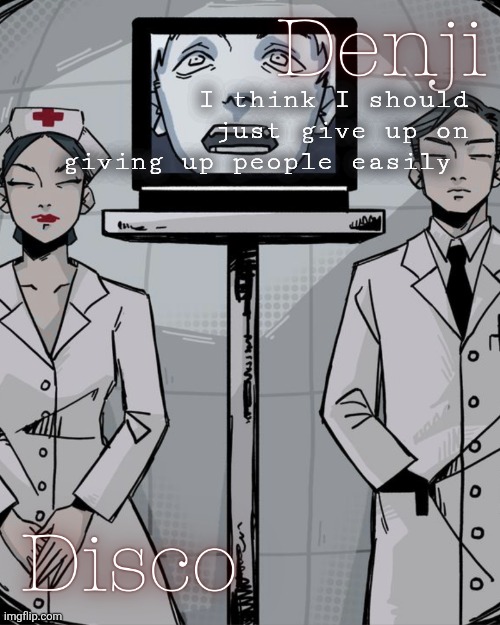 Disco and Denji shared temp | I think I should just give up on giving up people easily | image tagged in disco and denji shared temp | made w/ Imgflip meme maker