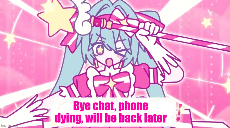 tethythegreat announcement template | Bye chat, phone dying, will be back later | image tagged in tethythegreat announcement template | made w/ Imgflip meme maker