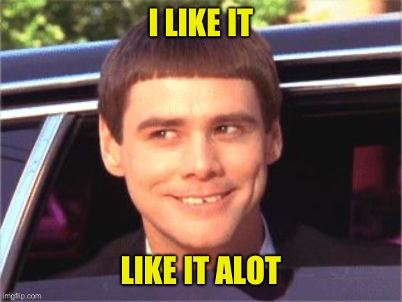 i like it alot | I LIKE IT LIKE IT ALOT | image tagged in i like it alot | made w/ Imgflip meme maker