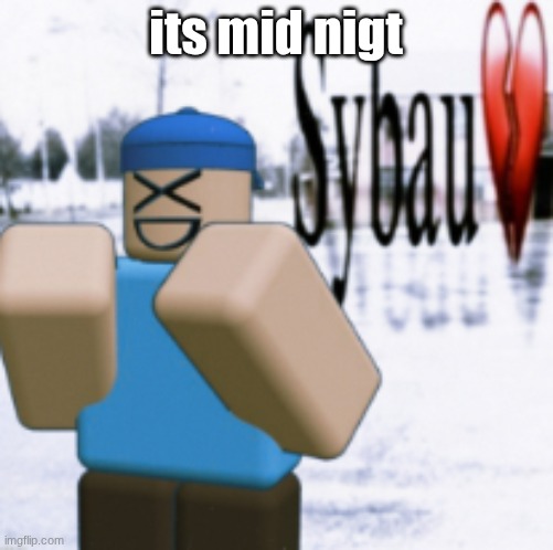 sybau (taunt ver) | its mid nigt | image tagged in sybau taunt ver | made w/ Imgflip meme maker